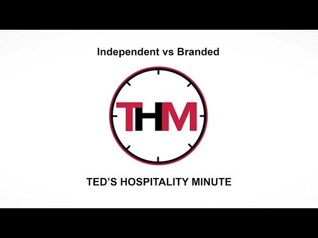 Ted's Hospitality Minute |  Independent Hotels  VS. Branded Hotels - What are the Differences?