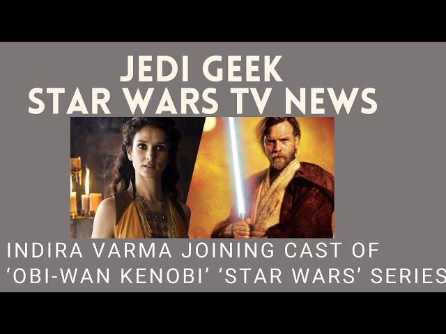 Indira Varma Joining Cast Of Obi-Wan Kenobi Star Wars Series!