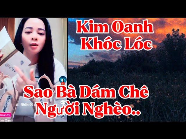 Kim Oanh Đài Loan lên khóc lóc.. sao bà dám chê người nghèo 