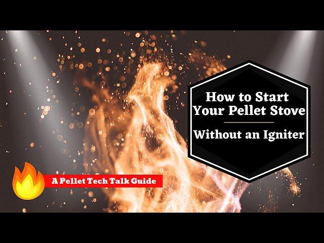 How to start your pellet stove without an igniter