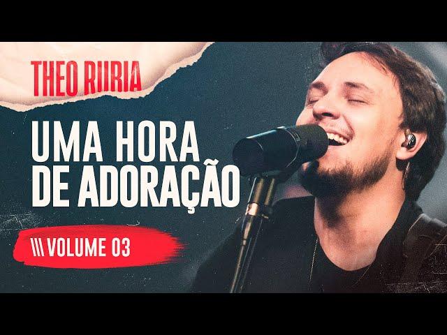 Uma Hora de Adoração | Theo Rubia - Vol. 03