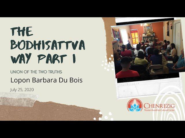 Lopon Barbara Du Bois — The Bodhisattva Way: Union of the Two Truths — Part I