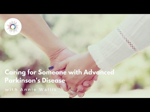 Caring For Someone With Advanced Parkinson's Disease