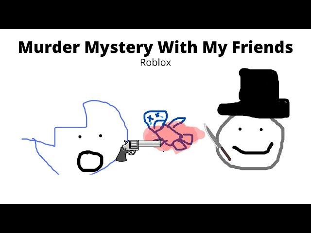 Murder Mystery With My Friends (Roblox)