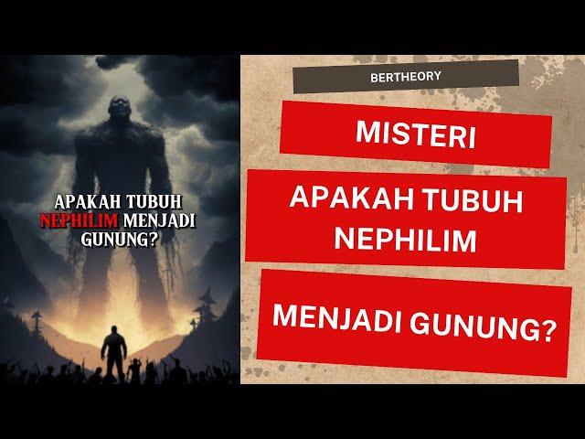 MISTERI APAKAH TUBUH NEPHILIM MENJADI GUNUNG? | MR. THEORY