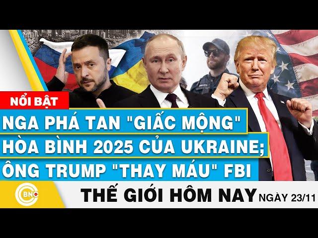 Tin thế giới hôm nay | Nga phá tan "giấc mộng" hòa bình 2025 của Ukraine; Ông Trump "thay máu" FBI