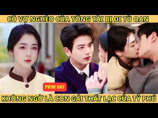 Cô Vợ Nghèo Của Tổng Tài Bị Nhốt Vào Tù Oan, Không Ngờ Là Con Gái Thất Lạc Của Tỷ Phú