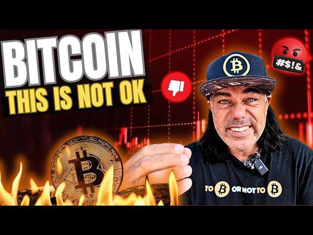 BITCOIN, THIS IS NOT OK!!!