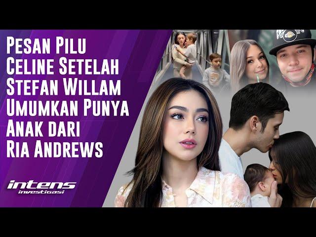 Pesan Celine Setelah Stefan Umumkan Miliki Anak Dengan Ria Andrews | Intens Investigasi | Eps 4189