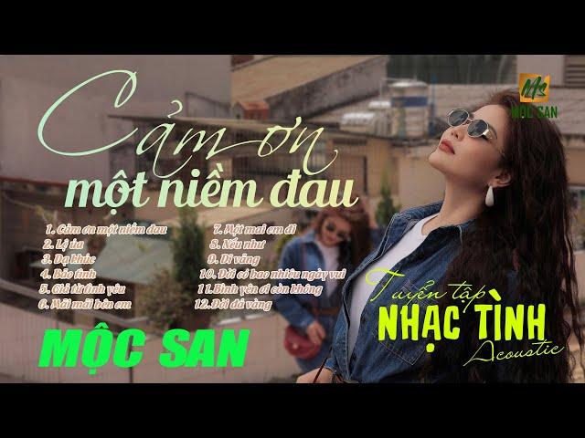 Mộc San || Album Acoustic Tuyển chọn “ CẢM ƠN MỘT NIỀM ĐAU “