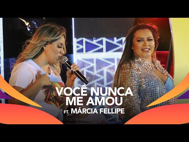 Walkyria Santos, Márcia Fellipe - VOCÊ NUNCA ME AMOU