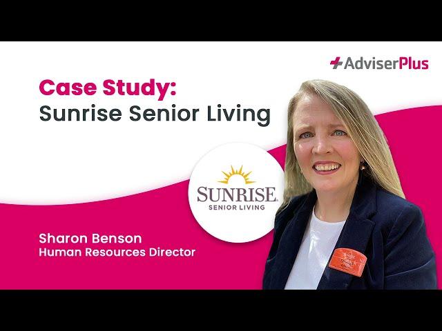 Sunrise Senior Living - Why we chose AdviserPlus