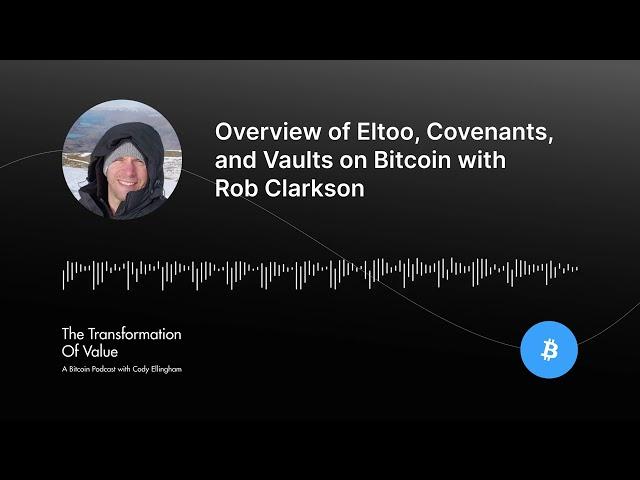 Overview of Eltoo, Covenants, and Vaults on Bitcoin with Rob Clarkson