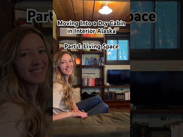 Moving Into a Dry Cabin in Interior Alaska Part 1: Living Space