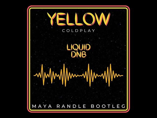 Yellow - Coldplay (Maya Randle Bootleg)