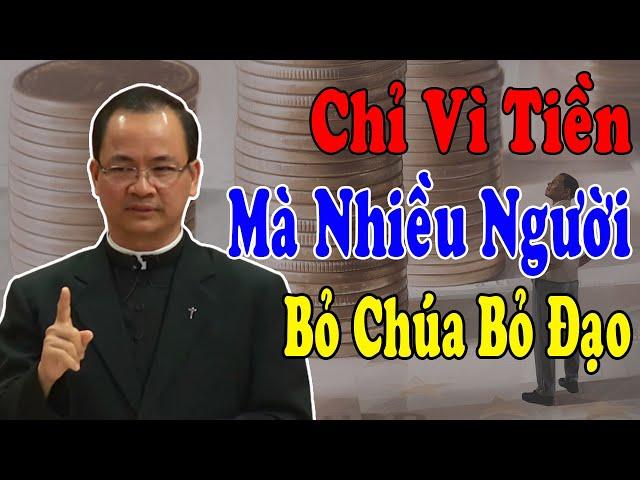 CHỈ VÌ TIỀN MÀ NHIỀU NGƯỜI BỎ CHÚA BỎ ĐẠO - Bài Giảng Sâu Sắc Của Lm Phạm Tĩnh |Công Giáo Yêu Thương