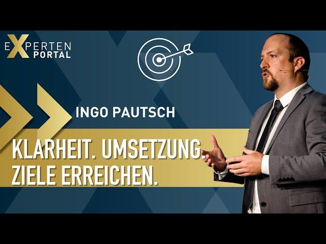 Ingo Pautsch // Ziele erreichen bedingt durch Umsetzungskompetenz, Planung und Klarheit // Vortrag