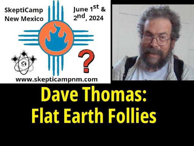 2024 NM Skepticamp: Dave Thomas on Flat Earth Follies