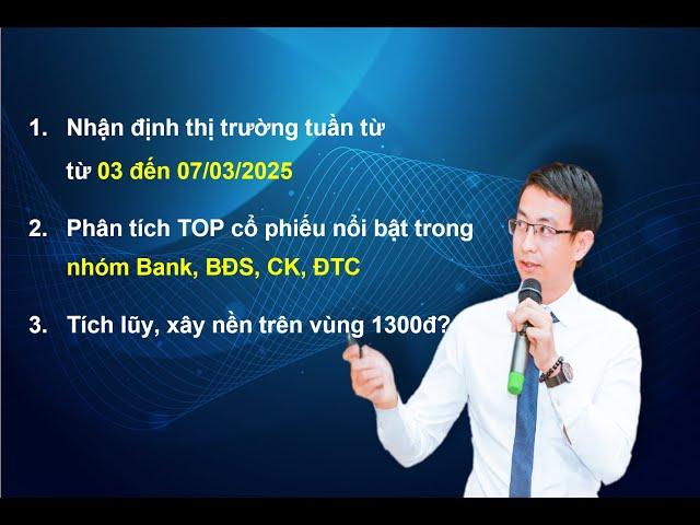 Chứng khoán hàng ngày: Nhận định thị trường tuần từ 03 đến 07/03/2025. Xây nền trên vùng 1300đ+-?