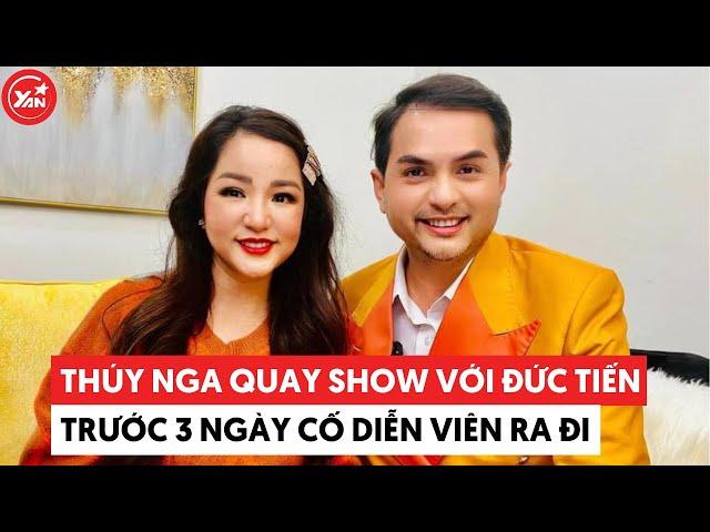 Thuý Nga đã quay show với cố diễn viên Đức Tiến trước 3 ngày anh mất