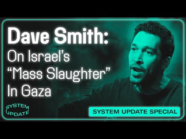 Dave Smith: Why Does The U.S. Support Netanyahu's "Mass Slaughter" In Gaza?