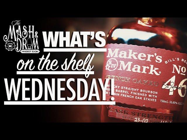 Maker's Mark 46 Cask Strength has a New Label and is Better Than EVER! WHAT'S ON THE SHELF WEDNESDAY