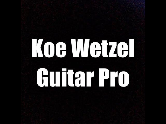 Guitar Pro - Koe Wetzel Songs and how they are played!