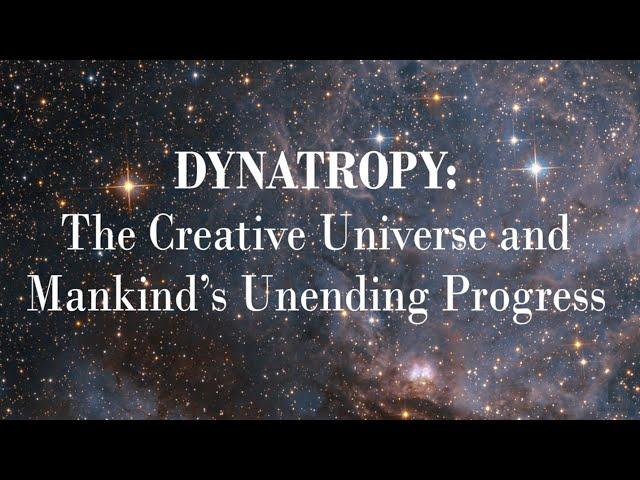 Dynatropy: The Creative Universe and Mankind's Unending Progress