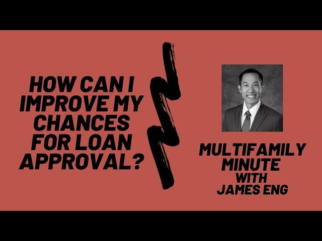 Multifamily Minute Episode 22 with James Eng-- How do I improve my chances to get financing?