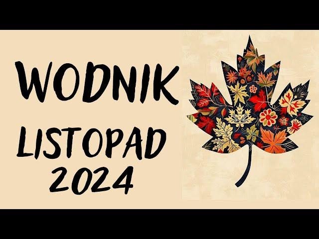 WODNIK  LISTOPAD 2024  prognoza Tarota NIE TRAĆ WIARY, NADAL KOMUŚ NA TOBIE ZALEŻY