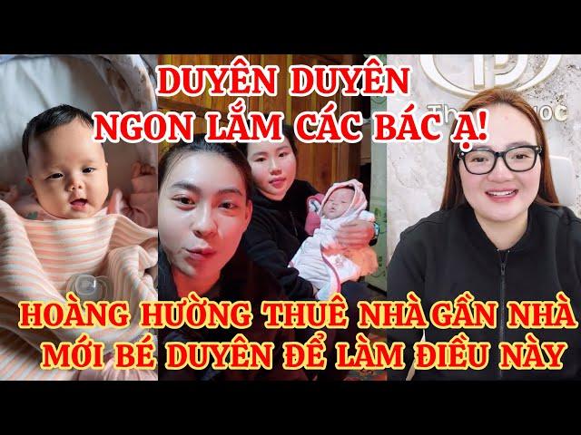 BẤT NGỜ HOÀNG HƯỜNG THUÊ NHÀ GẦN NHÀ MỚI BÉ DUYÊN ĐỂ LÀM ĐIỀU NÀY, DUYÊN DUYÊN NGON LẮM CÁC BÁC Ạ!