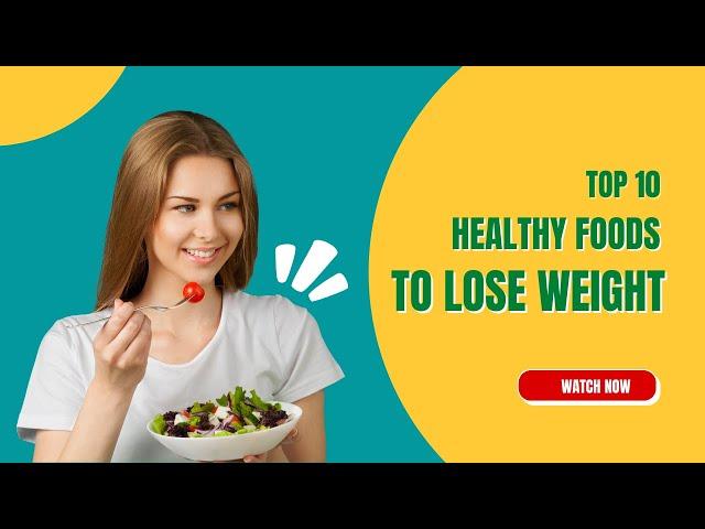 Top 10 Healthy Foods To Lose Weight