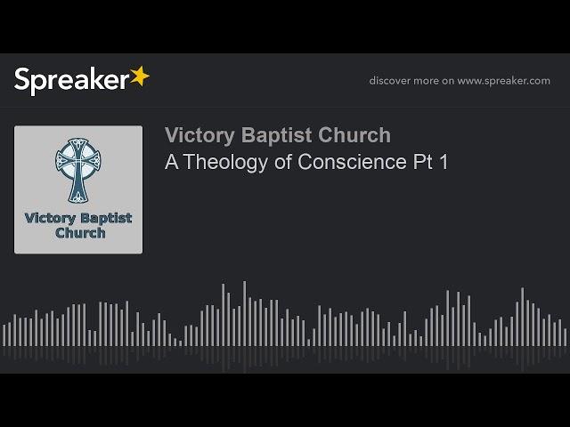 A Theology of Conscience Pt 1