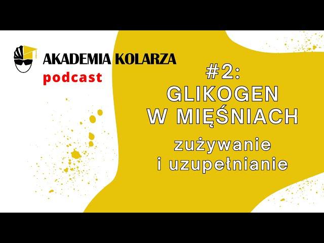 Podcast #2 - Glikogen w mięśniach: zużywanie i uzupełnianie - Akademia Kolarza