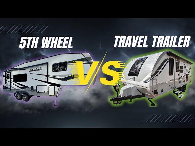 AN OWNERS PERSPECTIVE:  FIFTH WHEEL VS TRAVEL TRAILER