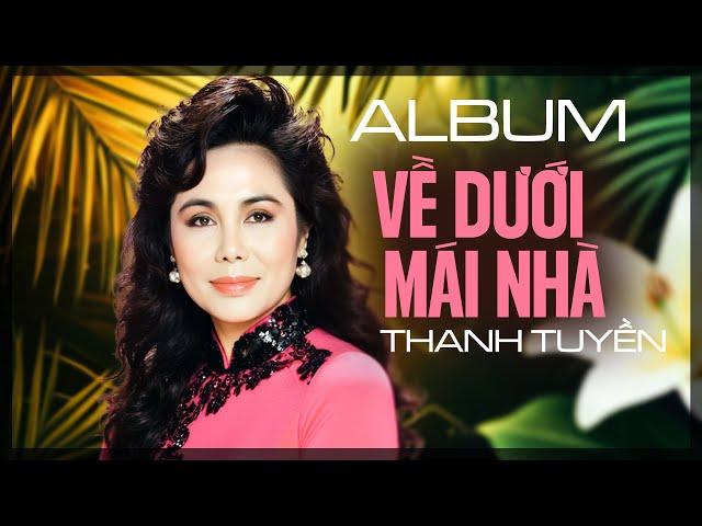 THANH TUYỀN (NHẠC XƯA HẢI NGOẠI) - VỀ DƯỚI MÁI NHÀ, CHIỀU MƯA BIÊN GIỚI | GIAI ĐIỆU TÌNH CA