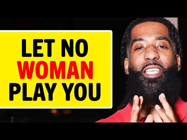 Don't LET A Woman Play You, Do THESE 7 Things