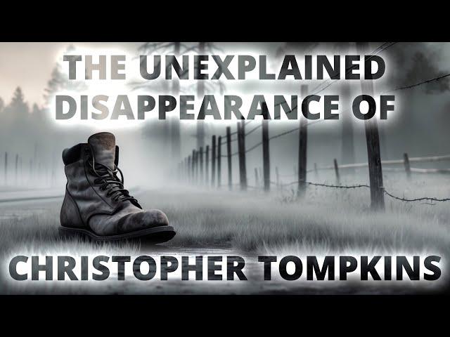 The Strange Unexplained Disappearance of Christopher Tompkins