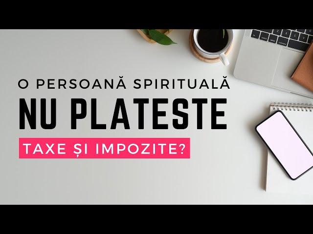 O persoană spirituală nu plătește taxe și impozite? O perspectivă practică și spirituală