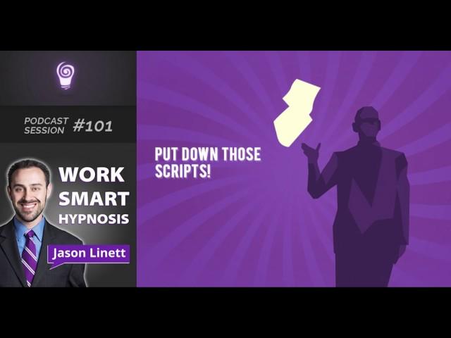 Work Smart Hypnosis #101 - Put Down Those Scripts!