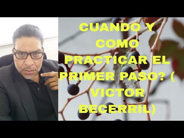 COMO Y CUANDO PRACTICAR EL PRIMER PASO?( VICTOR BECERRIL )