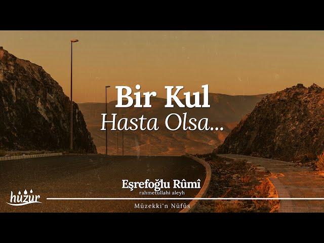 Bir Kul Hasta Olsa, Hak Teâlâ Ona İki Melek Verir! | Eşrefoğlu Rûmî