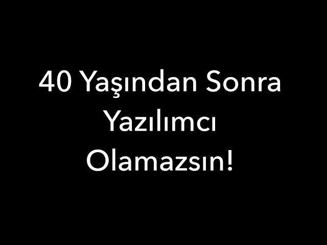 40 Yaşından Sonra Yazılımcı Olamazsın!
