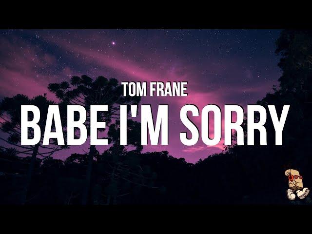 Tom Frane - Babe I'm Sorry (Lyrics)