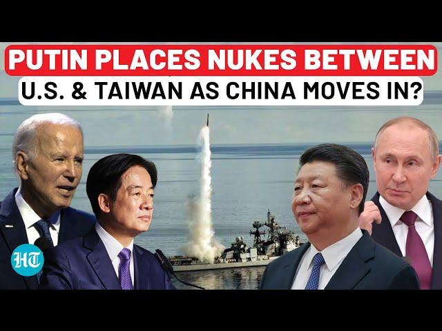 Putin Enters Taiwan Battlefield, Puts Nuclear Weapons Between USA & Taipei As China Surrounds It?