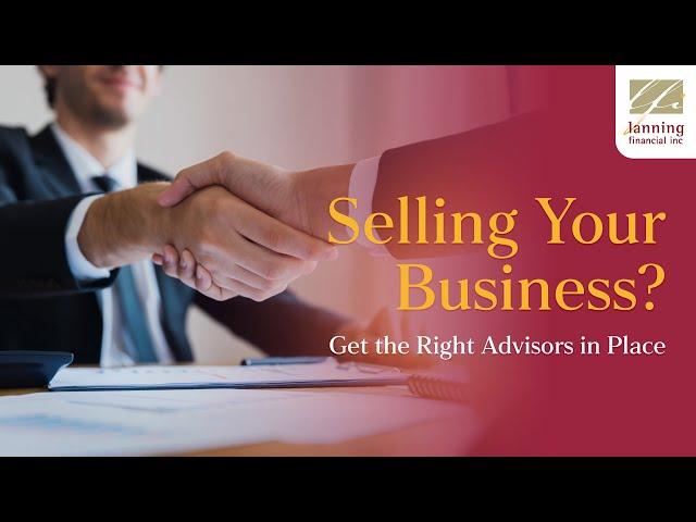 Selling Your Business? Get the Right Advisors in Place