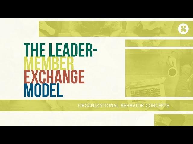 The Leader Member Exchange Model