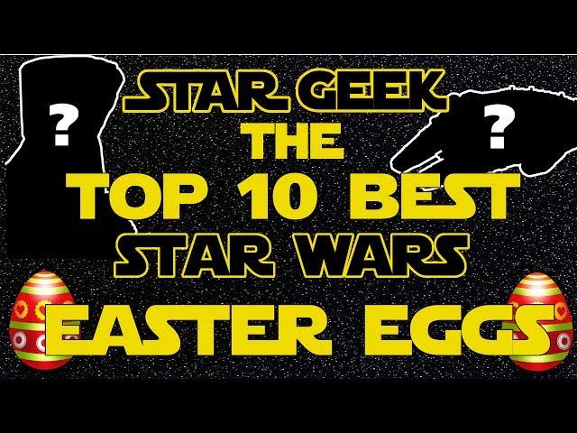 Top Ten GREATEST Star Wars Easter Eggs of ALL TIME - Star Geek