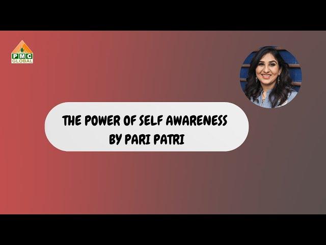 The Power of Self Awareness by Pari Patri | PMC Global