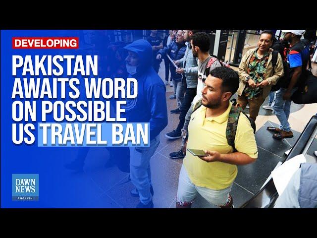 Pakistan Awaits Official Word on Possible US Travel Ban | Dawn News English